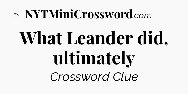 What Leander did, ultimately - WSJ Crossword