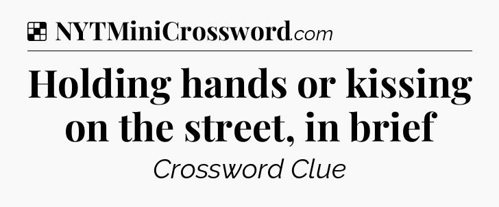 Solution: Holding hands or kissing on the street, in brief - NYT Crossword