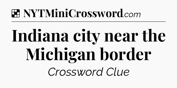 Solution: Indiana city near the Michigan border - NYT Crossword