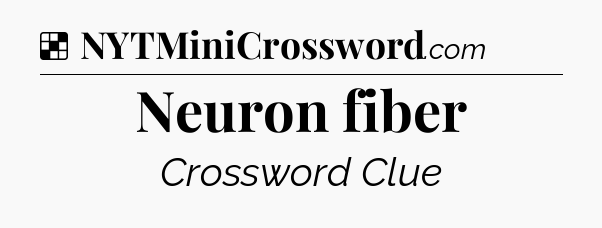 Solution: Neuron fiber - NYT Crossword