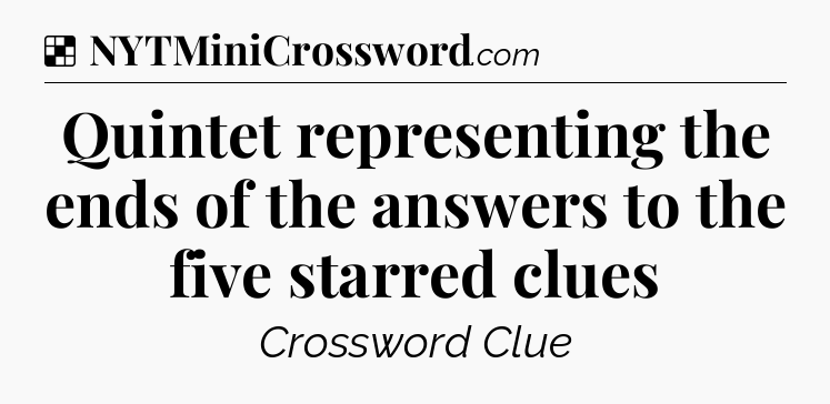 Solution: Quintet representing the ends of the answers to the five starred clues - NYT Crossword