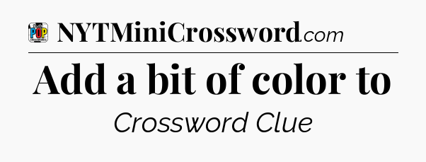 Add a bit of color to Crossword Clue