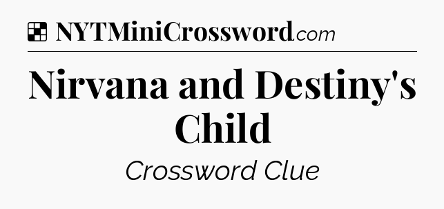 Solution: Nirvana and Destiny's Child - NYT Crossword
