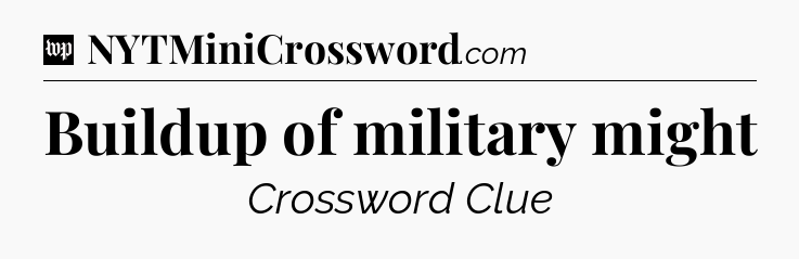 Buildup of military might Crossword Clue