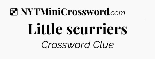 Solution: Little scurriers - NYT Crossword