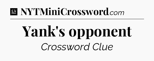 Yank's opponent - LA Times Crossword
