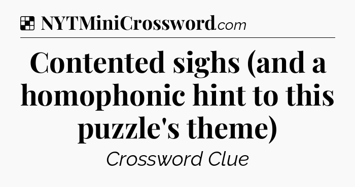 Solution: Contented sighs (and a homophonic hint to this puzzle's theme) - NYT Crossword