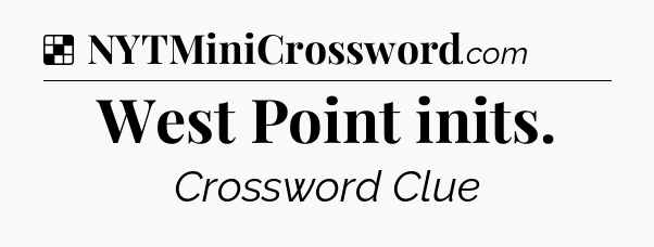 Solution: West Point inits - NYT Crossword