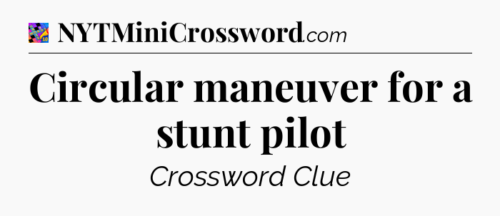 Circular maneuver for a stunt pilot Crossword Clue