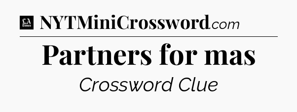 Partners for mas - LA Times Crossword
