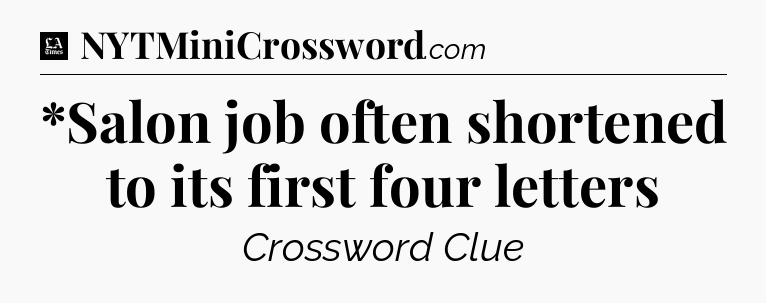 *Salon job often shortened to its first four letters - LA Times Crossword