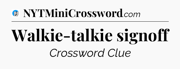 Walkie-talkie signoff Crossword Clue