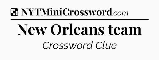 Solution: New Orleans team - NYT Crossword