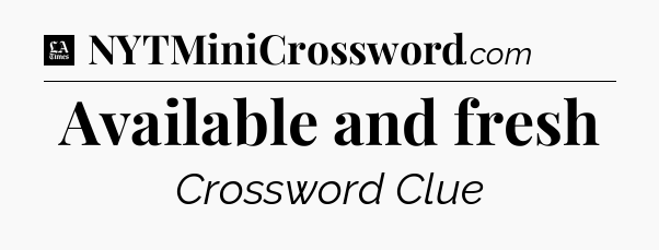 Available and fresh - LA Times Crossword