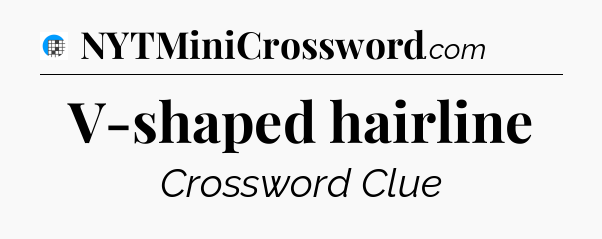 V-shaped hairline Crossword Clue