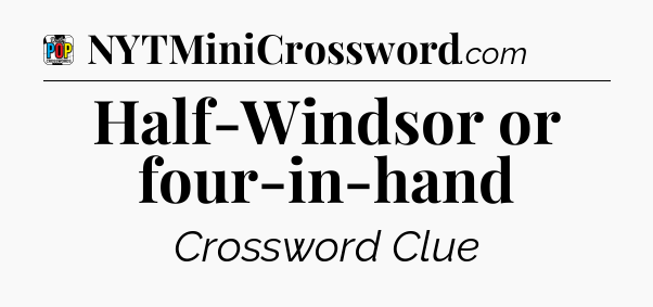 Half-Windsor or four-in-hand Crossword Clue