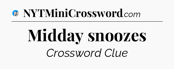 Midday snoozes Crossword Clue