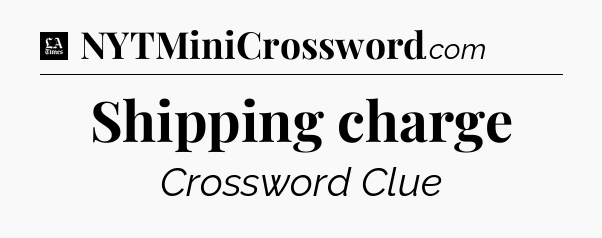 Shipping charge - LA Times Crossword