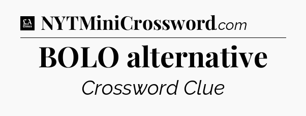 BOLO alternative - LA Times Crossword