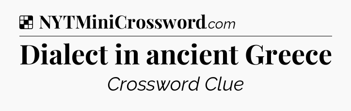 Solution: Dialect in ancient Greece - NYT Crossword