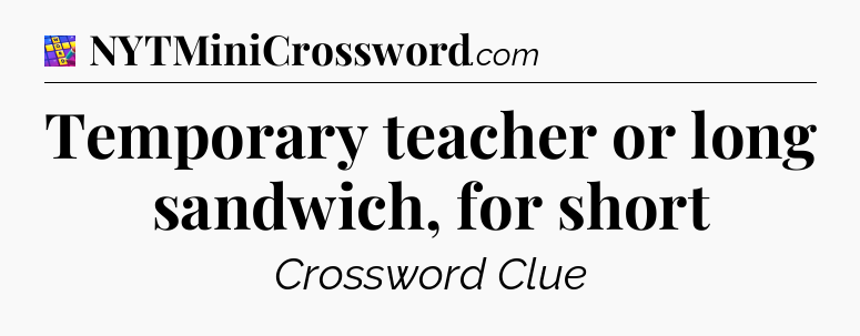 Temporary teacher or long sandwich, for short Codycross