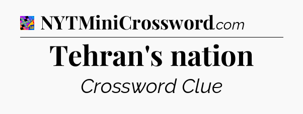 Tehran's nation Crossword Clue