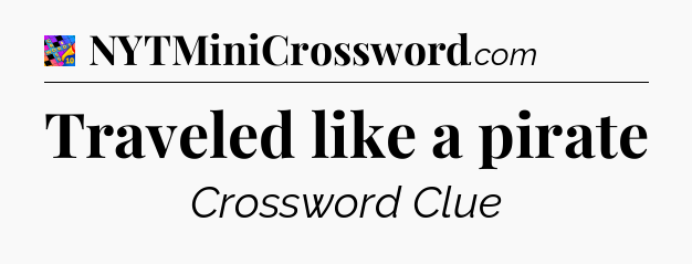 Traveled like a pirate Crossword Clue