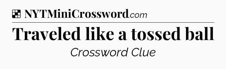 Solution: Traveled like a tossed ball - NYT Crossword