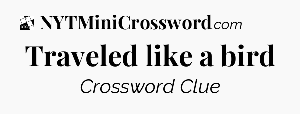Traveled like a bird - Daily Themed Classic Crossword