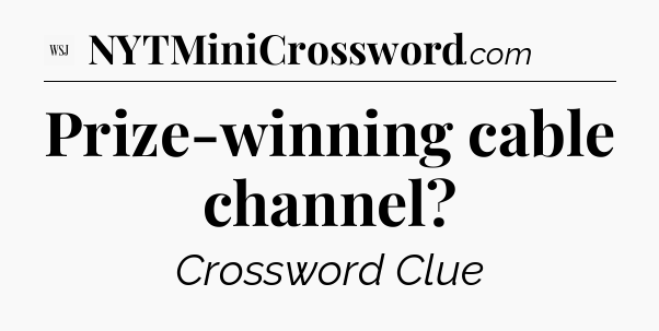 Prize-winning cable channel - WSJ Crossword