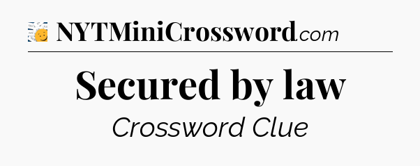 Secured by law - 7 Little Words