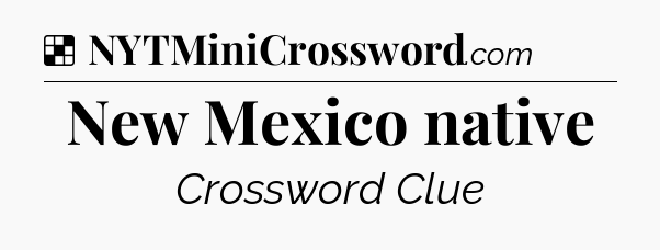 Solution: New Mexico native - NYT Crossword