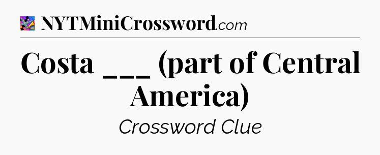 Costa ___ (part of Central America) Crossword Clue