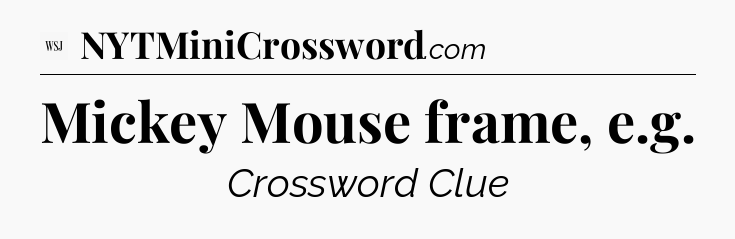 Mickey Mouse frame, e.g - WSJ Crossword