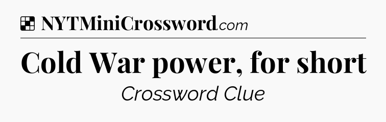 Solution: Cold War power, for short - NYT Crossword