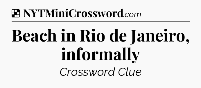 Solution: Beach in Rio de Janeiro, informally - NYT Crossword