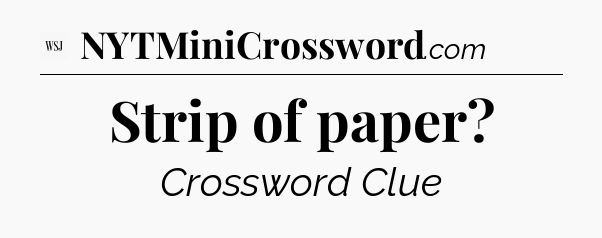 Strip of paper - WSJ Crossword