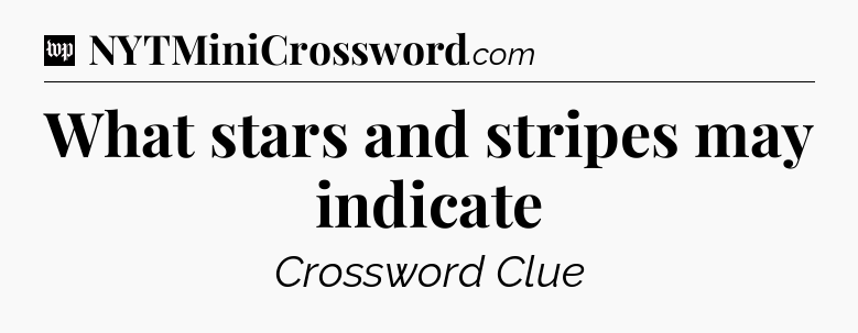 What stars and stripes may indicate Crossword Clue