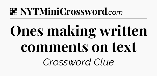 Solution: Ones making written comments on text - NYT Crossword