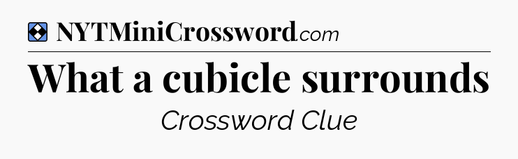 Solution: What a cubicle surrounds - NYT Mini Crossword