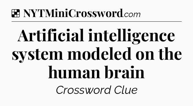 Solution: Artificial intelligence system modeled on the human brain - NYT Crossword
