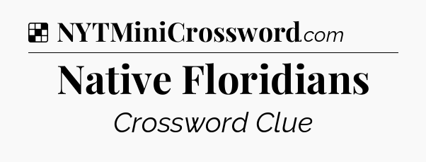 Solution: Native Floridians - NYT Crossword