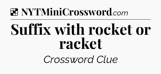 Solution: Suffix with rocket or racket - NYT Crossword