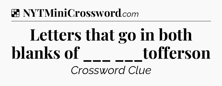 Solution: Letters that go in both blanks of ___ ___tofferson - NYT Crossword