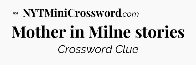 Mother in Milne stories - WSJ Crossword