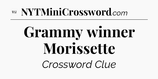 Grammy winner Morissette - WSJ Crossword