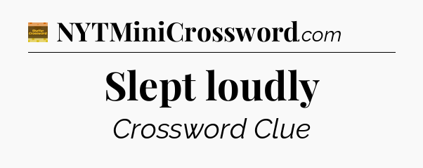 Slept loudly crossword clue Eugene Sheffer