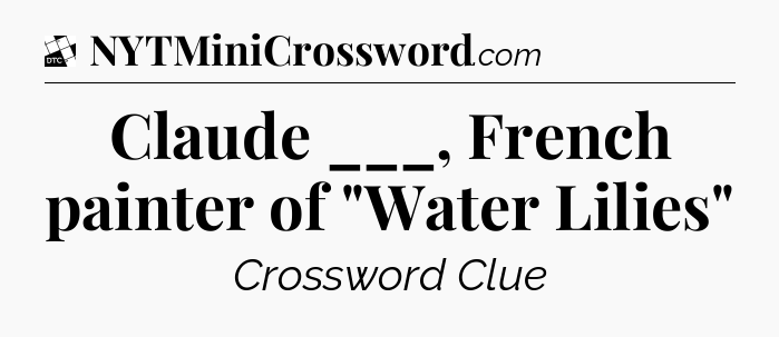 Claude ___, French painter of 