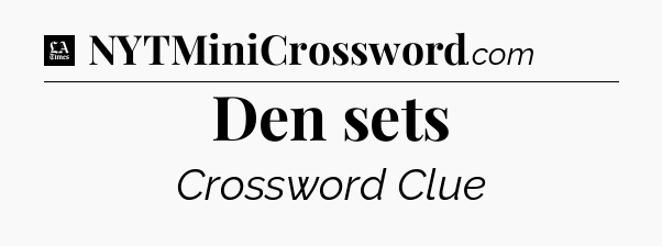 Den sets - LA Times Crossword
