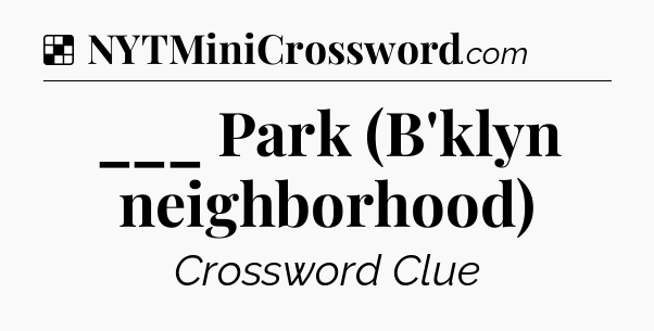 Solution: ___ Park (B'klyn neighborhood) - NYT Crossword